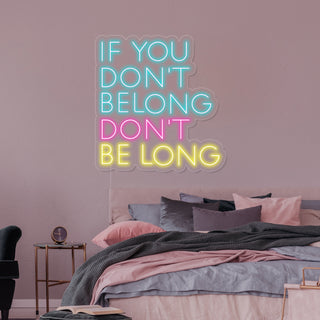 If You Dont Belong Dont Be Long Neon Sign