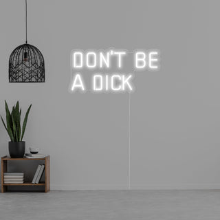 Dont Be a Dick Neon Sign