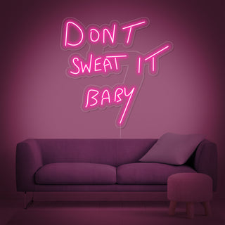Dont Sweat it Baby Neon Sign