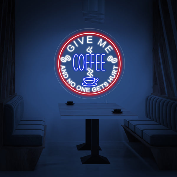 Give Me Coffee And No One Get Hurt Neon Sign