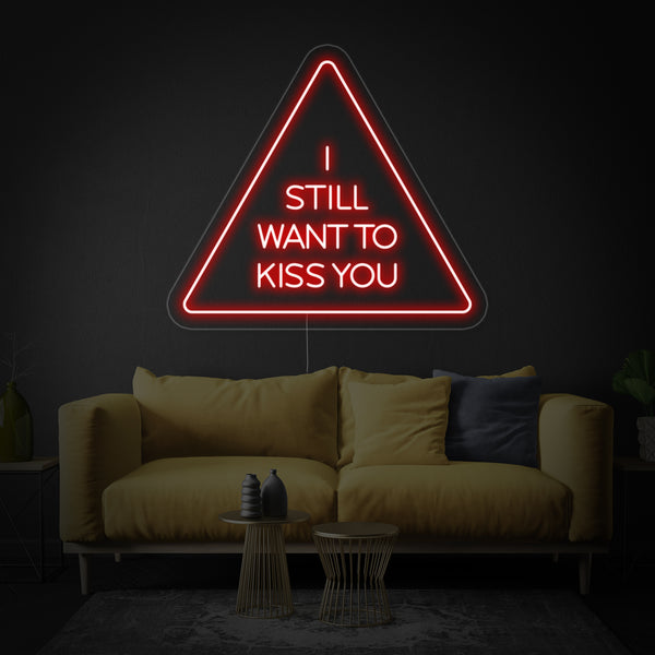 I Still Want To Kiss You Neon Sign