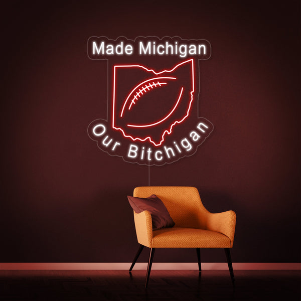 Made Michigan Our Bitchigan Football Neon Sign