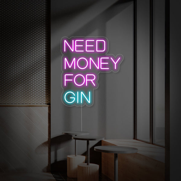 Need Money For Gin Neon Sign