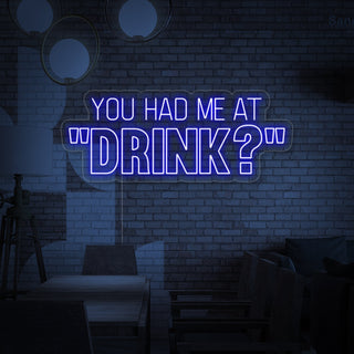 You Had Me At Drink Bar Neon Sign