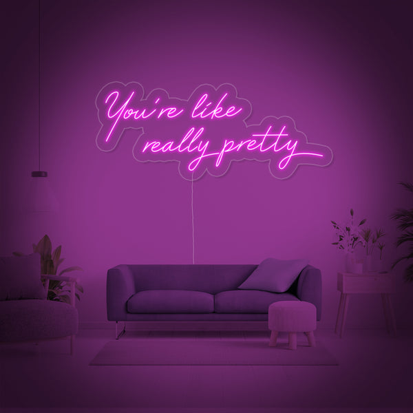 You are Like Really Pretty Neon Sign